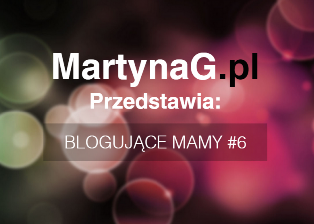 Poznajcie: blogowe mamy #6