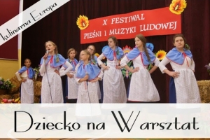 X Festiwal Pieśni i Muzyki Ludowej - Dziecko na Warsztat - kulinarna Europa