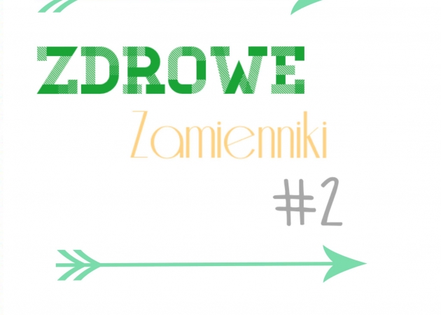 Zdrowe zamienniki #2