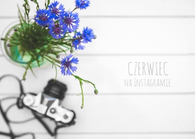 Lato na Instagramie vol. 1 - czerwiec