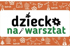 Dziecko na Warsztat - to już 3 edycja!