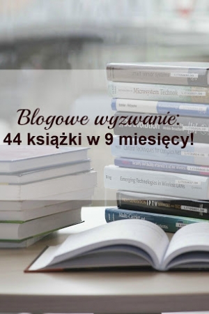 Blogowe wyzwanie: 44 książki w 9 miesięcy