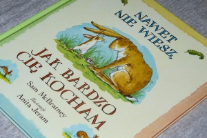 Nawet nie wiesz, jak bardzo cię kocham czyli o miłości raz jeszcze