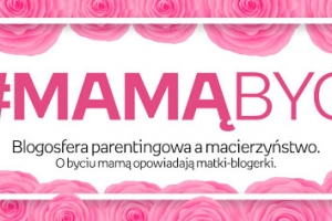 Mamą być...