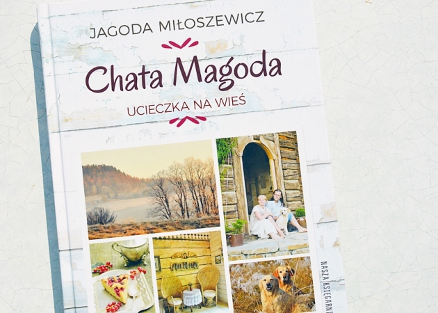 Chata Magda. Ucieczka na wieś - Jagoda Miłoszewicz.