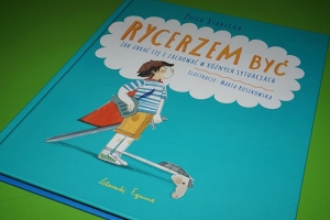 Rycerzem być - czy w obecnych czasach to możliwe?