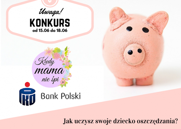 Jak uczysz swoje dziecko oszczędzania? - Konkurs z PKO Bank Polski.