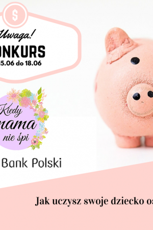 Jak uczysz swoje dziecko oszczędzania? - Konkurs z PKO Bank Polski.